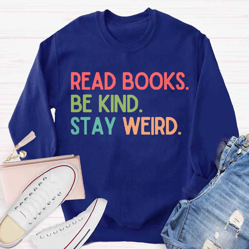 Read Books Be Kind Stay Weird Sweatshirt