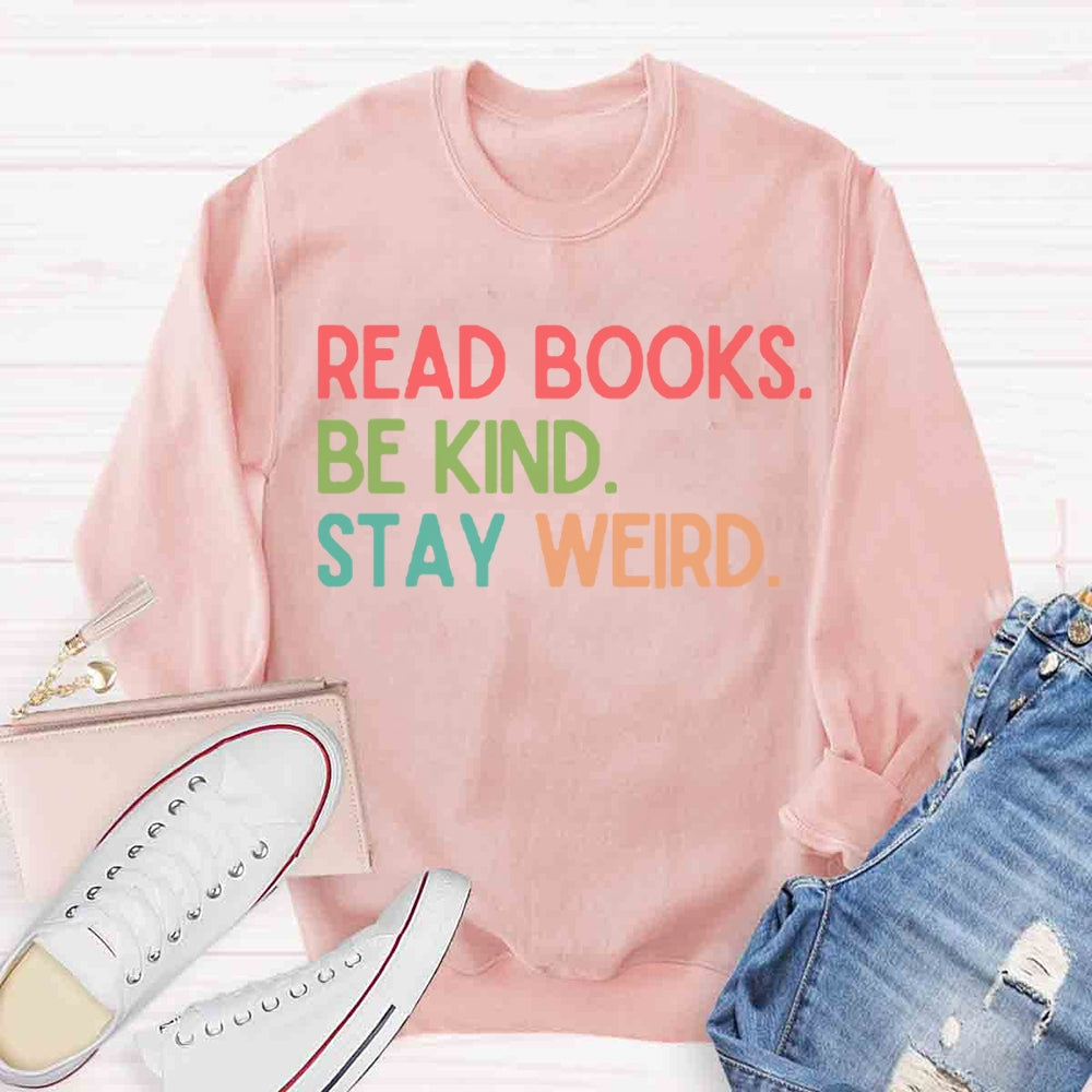 Read Books Be Kind Stay Weird Sweatshirt