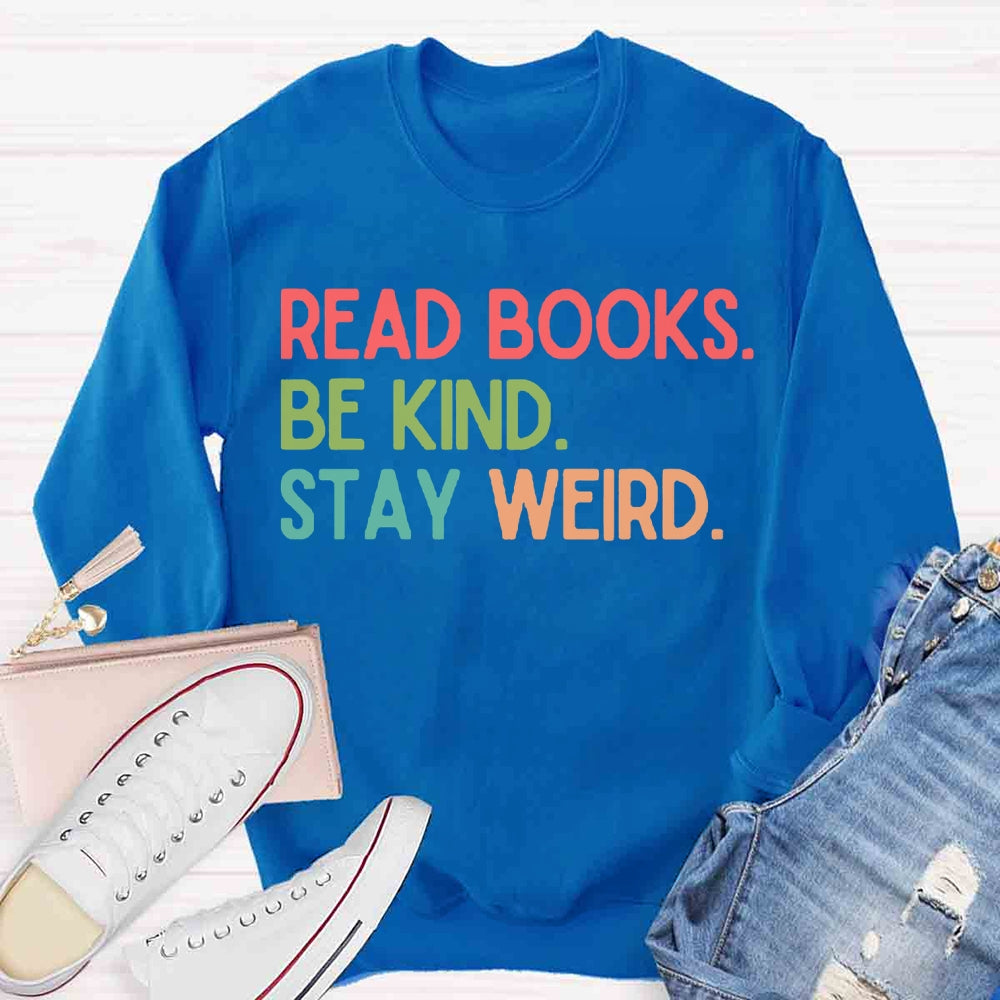 Read Books Be Kind Stay Weird Sweatshirt