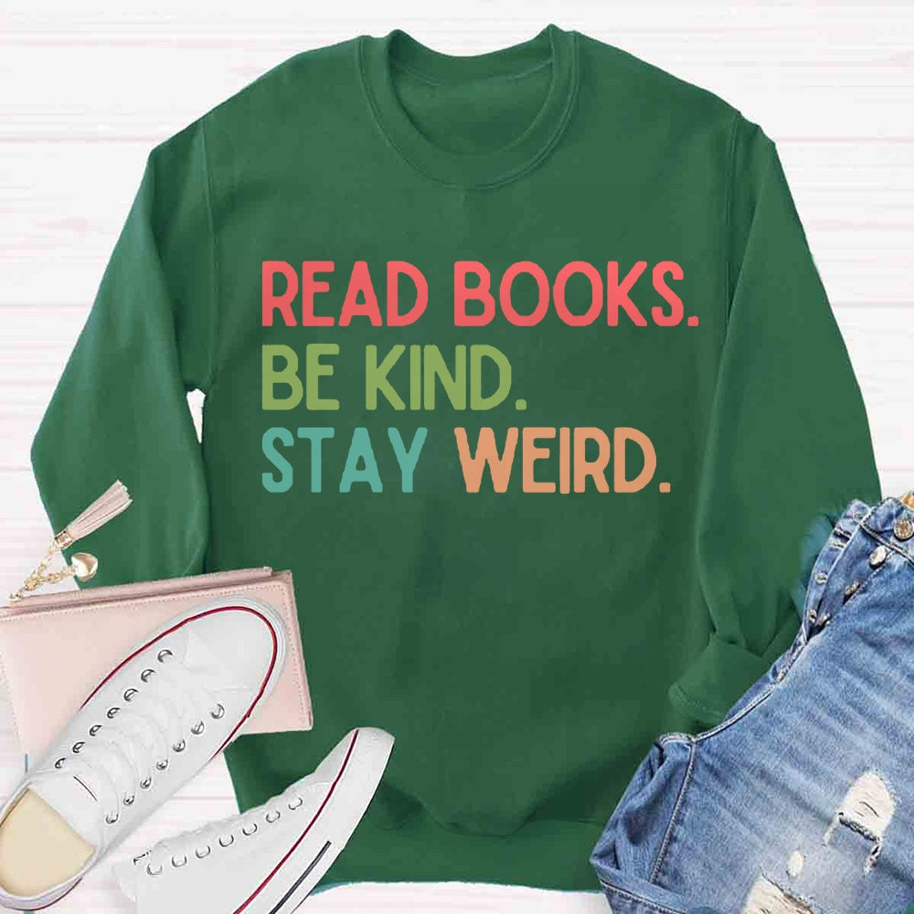 Read Books Be Kind Stay Weird Sweatshirt