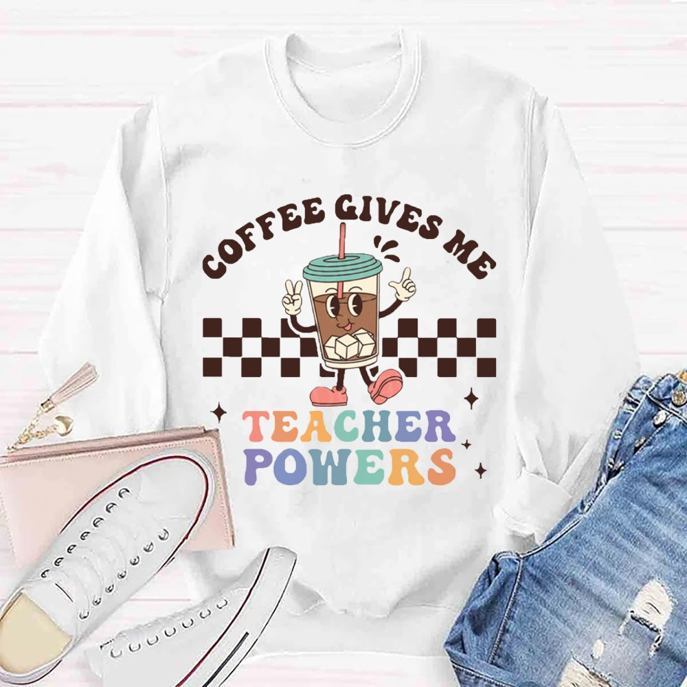 Coffee Give Me Teacher Power Sweatshirt