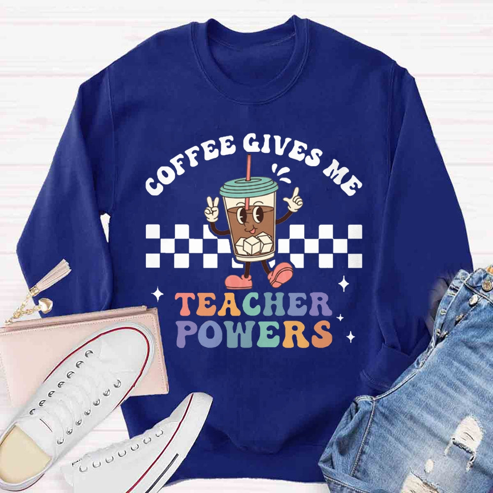 Coffee Give Me Teacher Power Sweatshirt