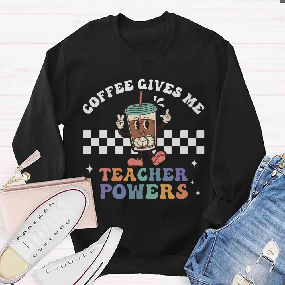 Coffee Give Me Teacher Power Sweatshirt