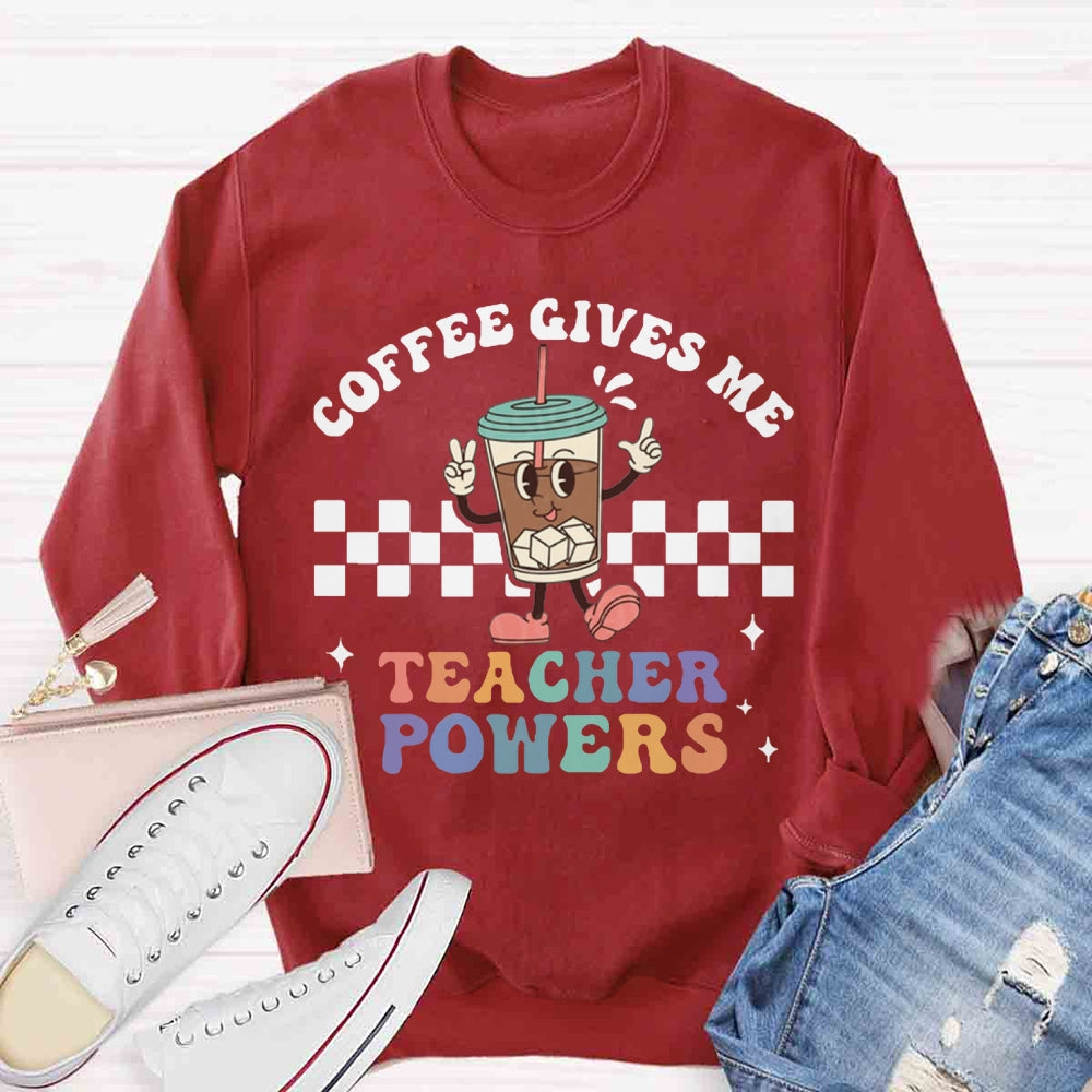 Coffee Give Me Teacher Power Sweatshirt