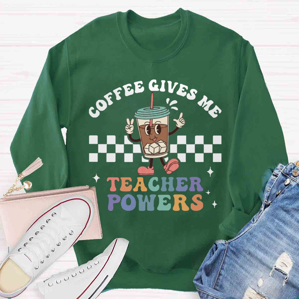 Coffee Give Me Teacher Power Sweatshirt