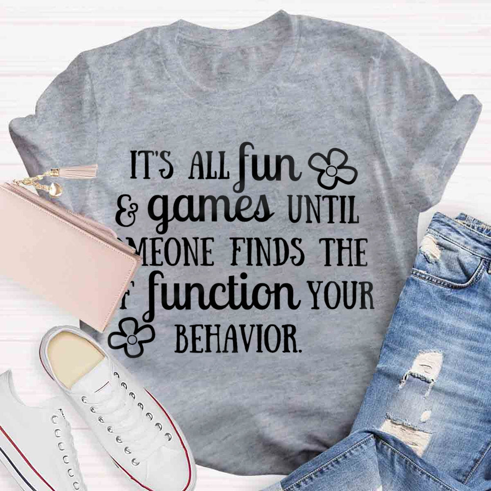 It'S All Fun And Games Until Someone Figures Out The Function Of Your Behavior T-shirt