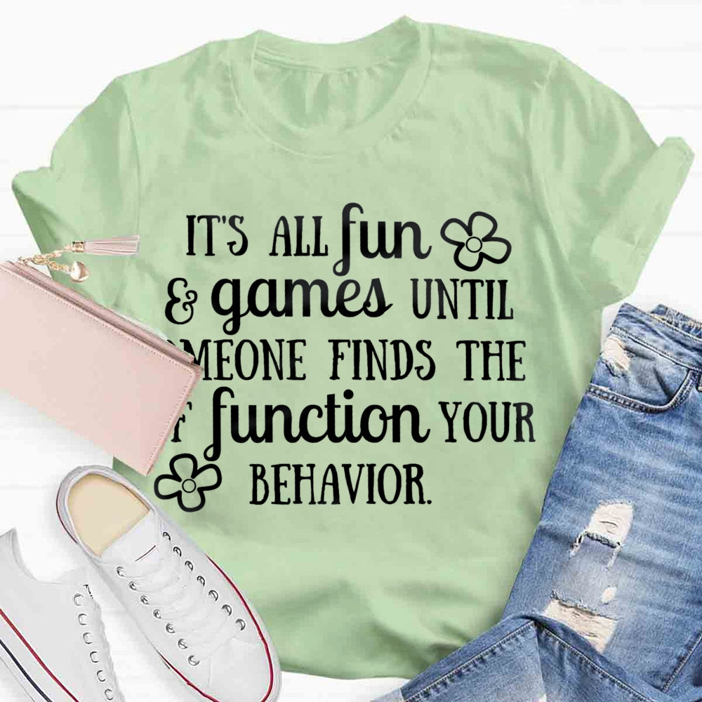 It'S All Fun And Games Until Someone Figures Out The Function Of Your Behavior T-shirt