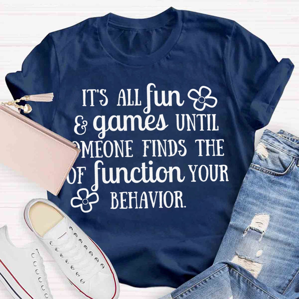 It'S All Fun And Games Until Someone Figures Out The Function Of Your Behavior T-shirt