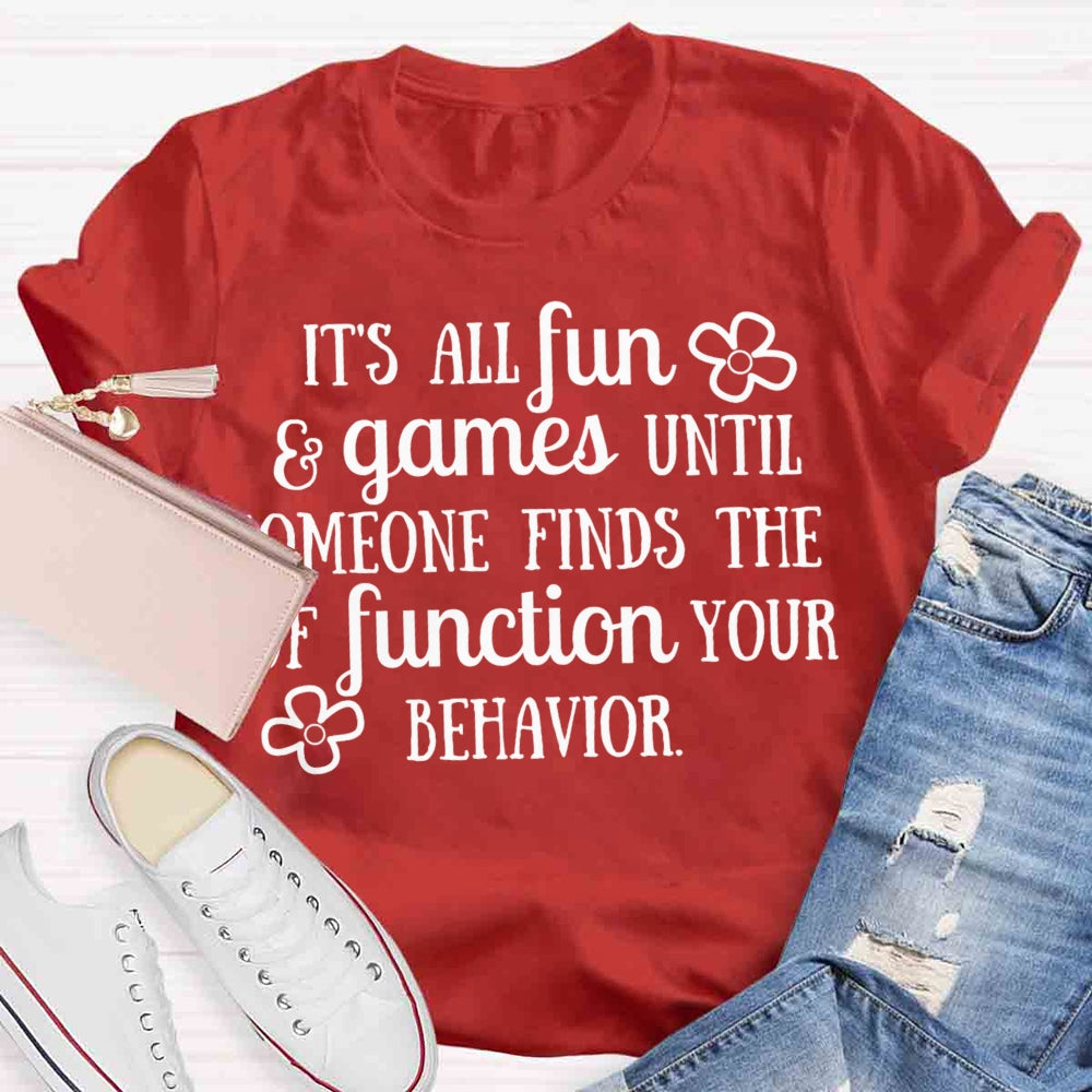 It'S All Fun And Games Until Someone Figures Out The Function Of Your Behavior T-shirt