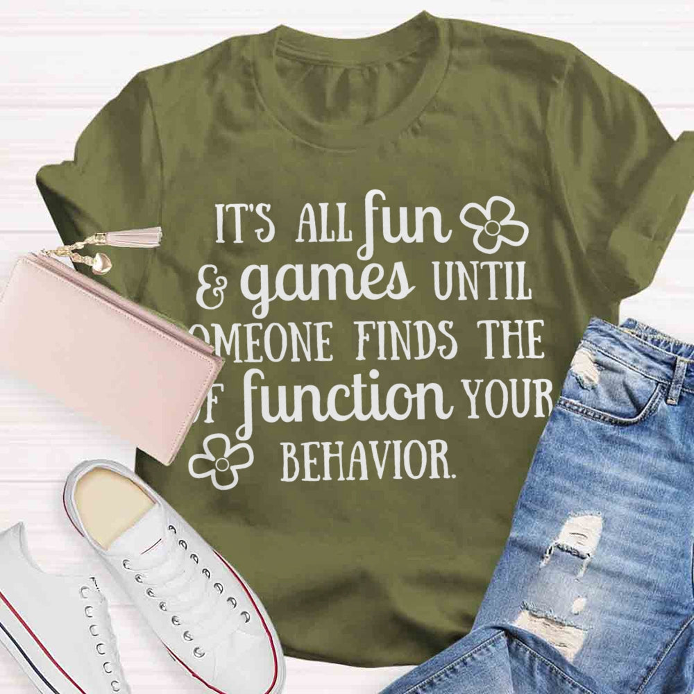 It'S All Fun And Games Until Someone Figures Out The Function Of Your Behavior T-shirt