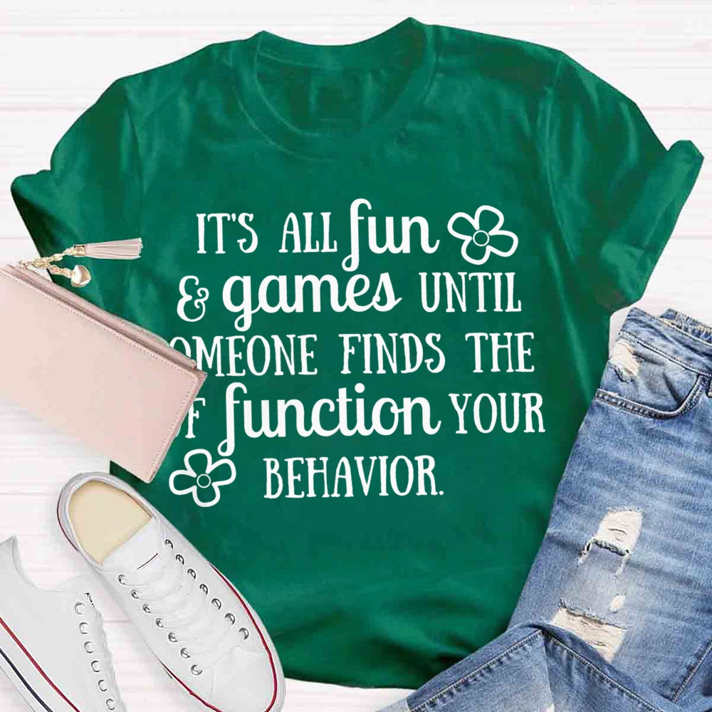 It'S All Fun And Games Until Someone Figures Out The Function Of Your Behavior T-shirt