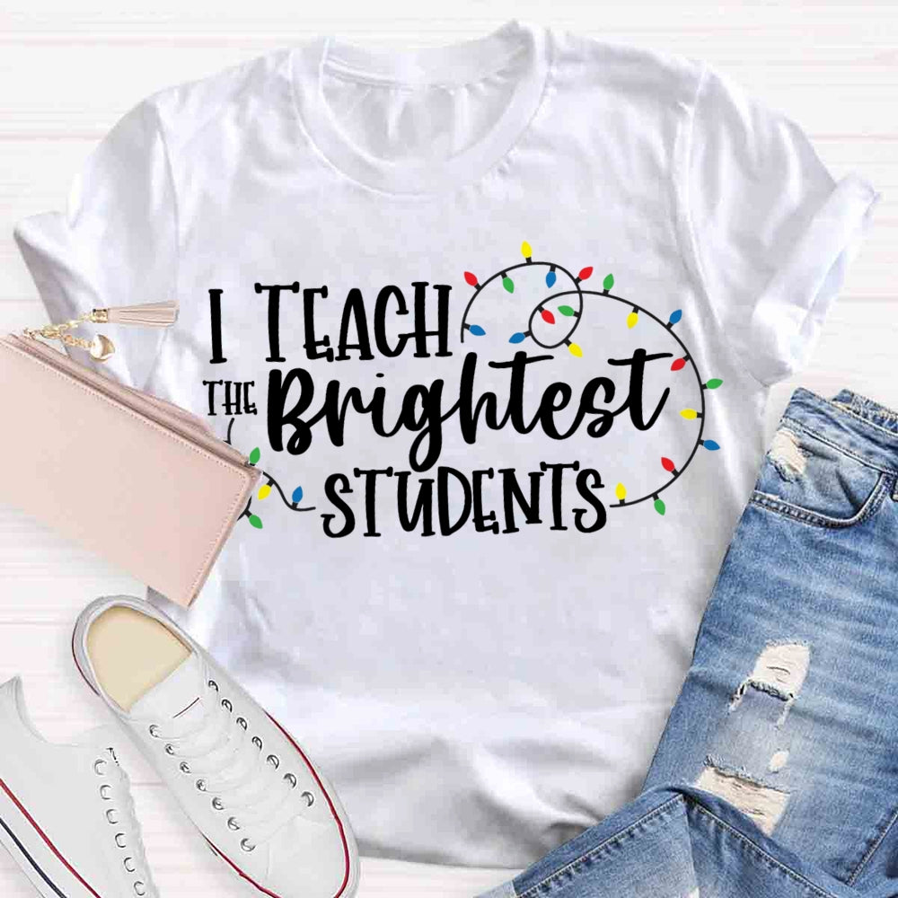 I Teach The Brightest Student T-shirt