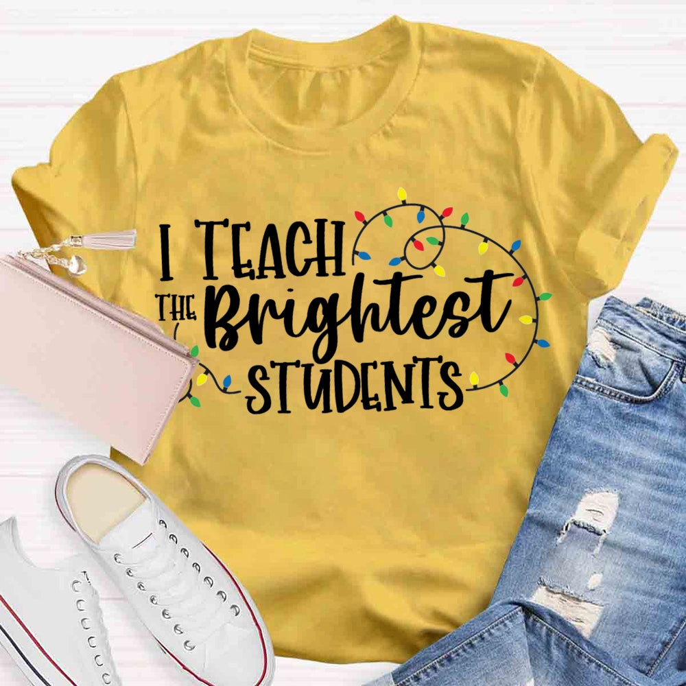 I Teach The Brightest Student T-shirt