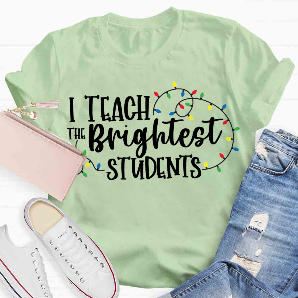 I Teach The Brightest Student T-shirt