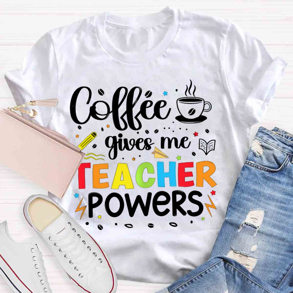 Coffee Gives Me Teacher Powers T-shirt