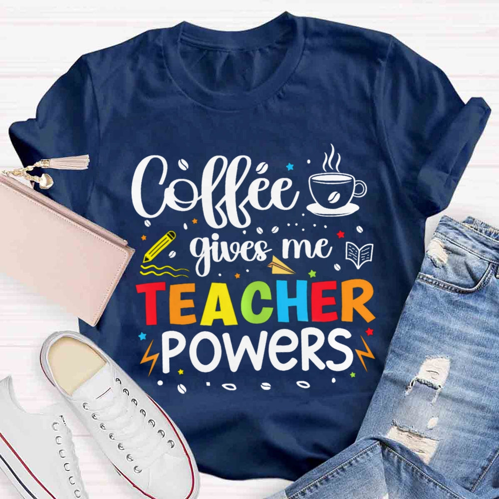 Coffee Gives Me Teacher Powers T-shirt