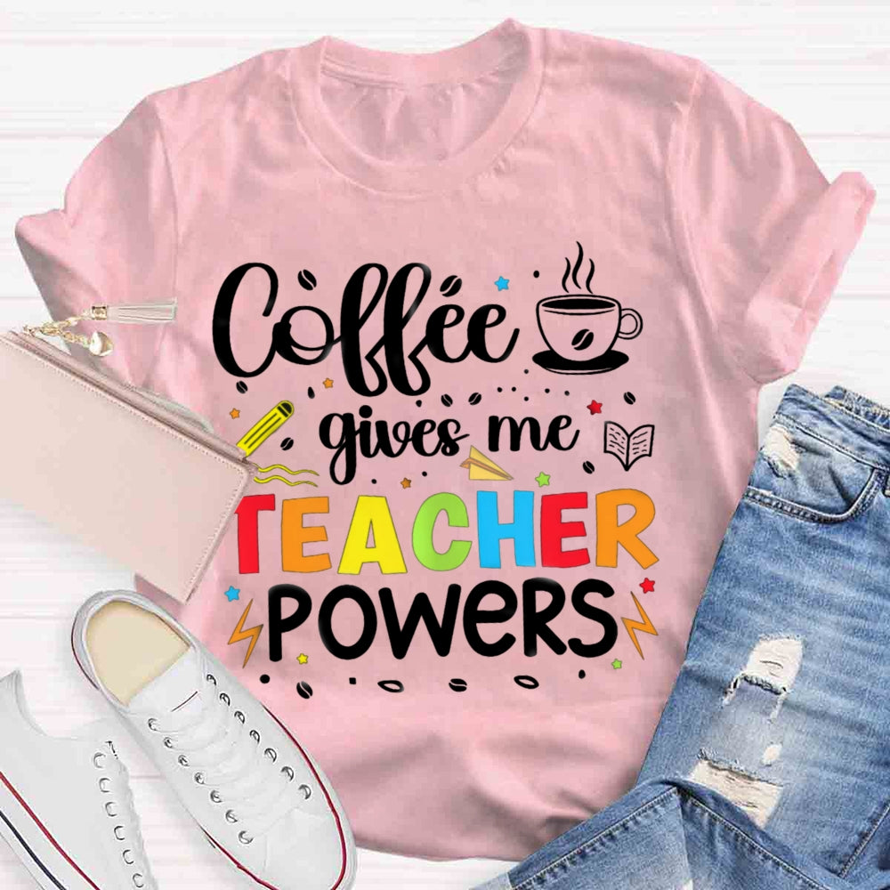 Coffee Gives Me Teacher Powers T-shirt