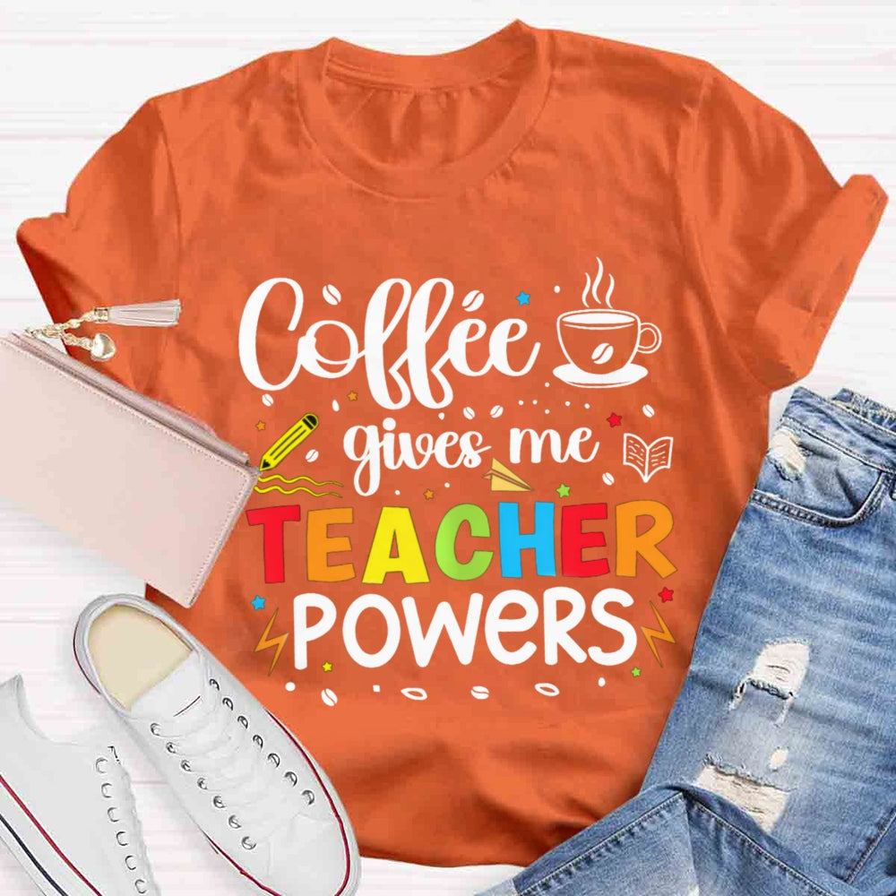 Coffee Gives Me Teacher Powers T-shirt