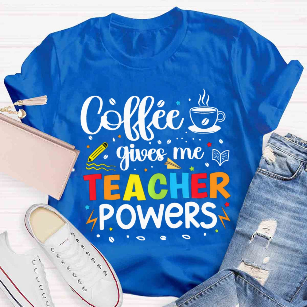 Coffee Gives Me Teacher Powers T-shirt