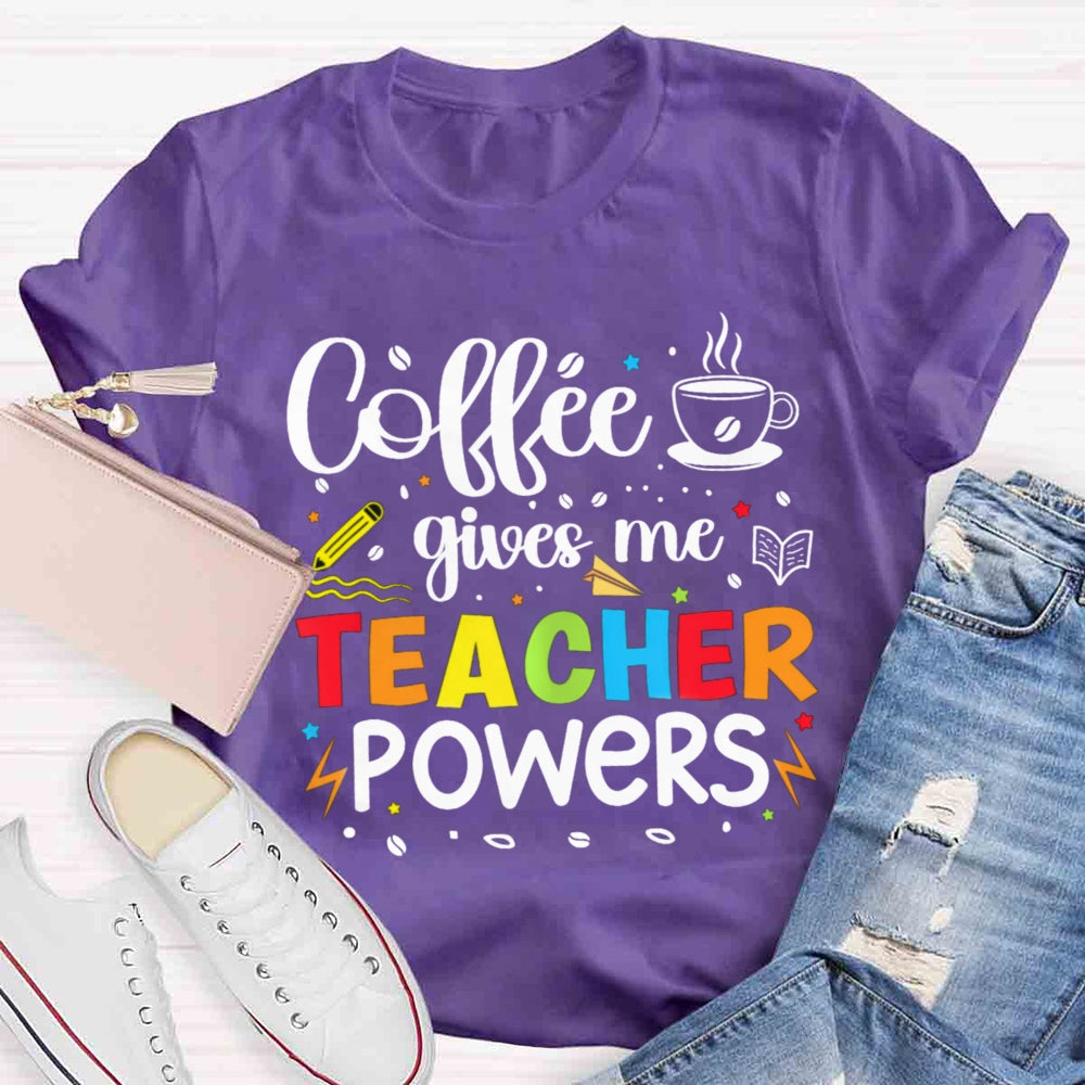 Coffee Gives Me Teacher Powers T-shirt