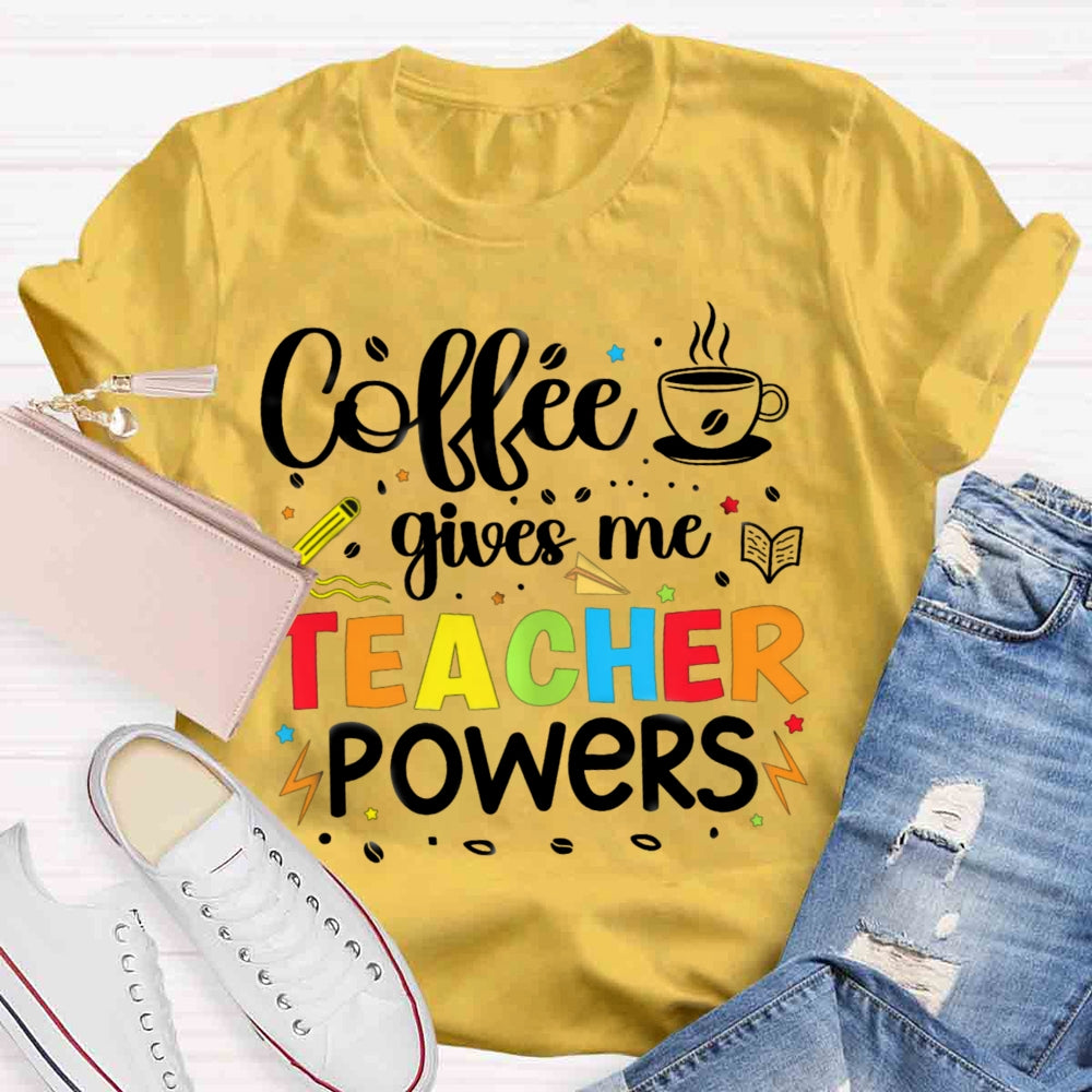 Coffee Gives Me Teacher Powers T-shirt