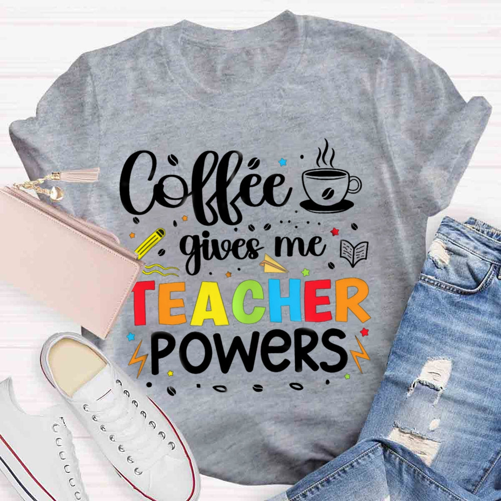 Coffee Gives Me Teacher Powers T-shirt