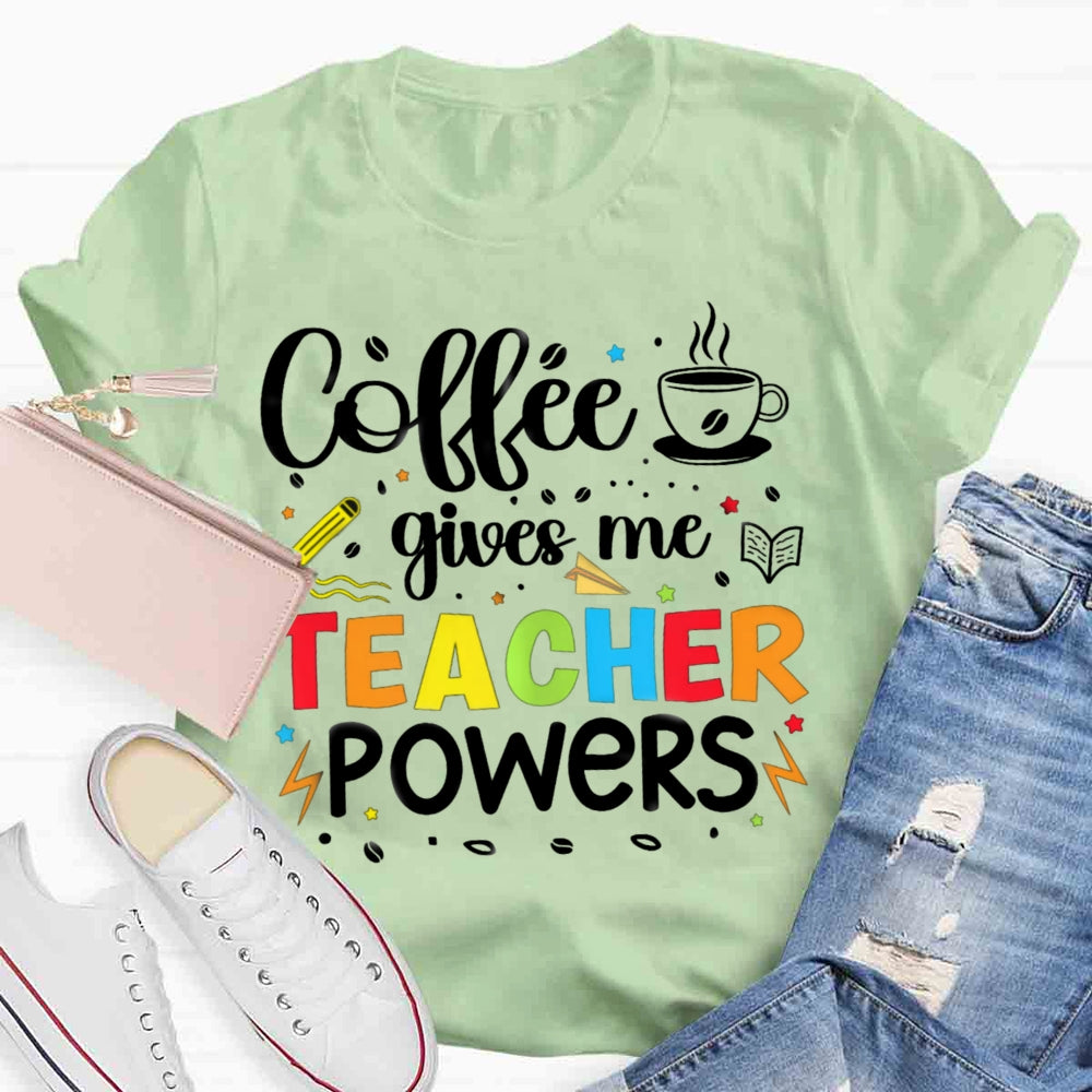 Coffee Gives Me Teacher Powers T-shirt