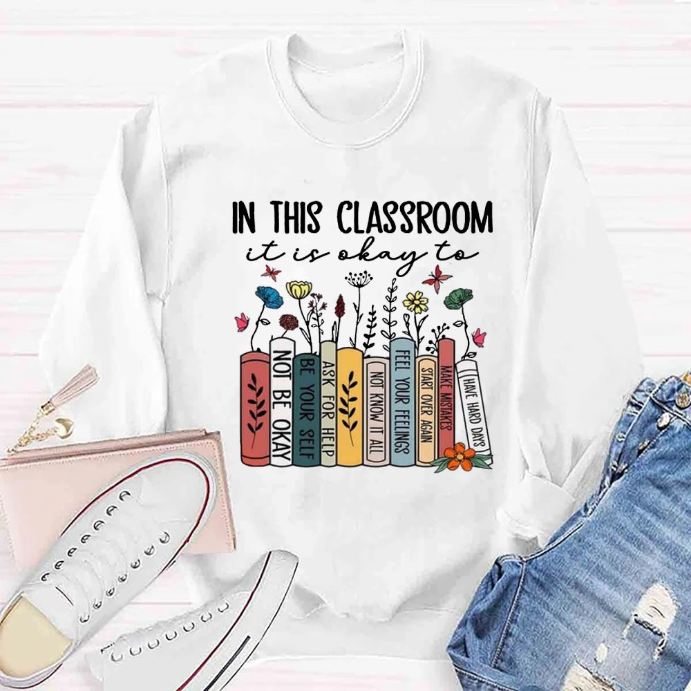 In This Classroom It's Ok To Be Yourself Sweatshirt