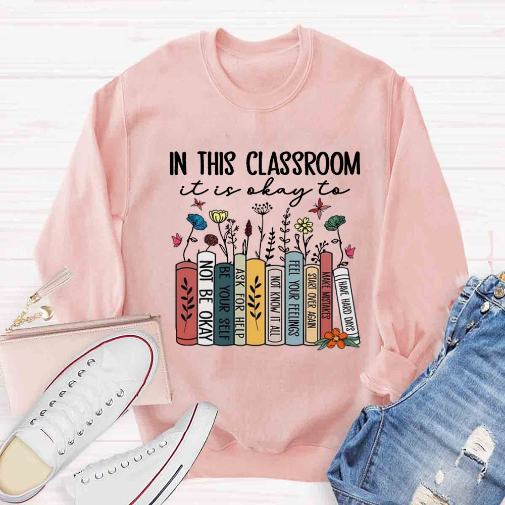 In This Classroom It's Ok To Be Yourself Sweatshirt