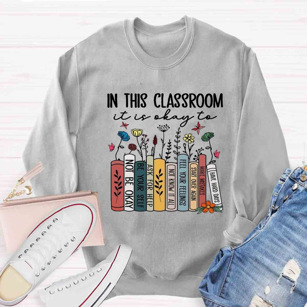 In This Classroom It's Ok To Be Yourself Sweatshirt