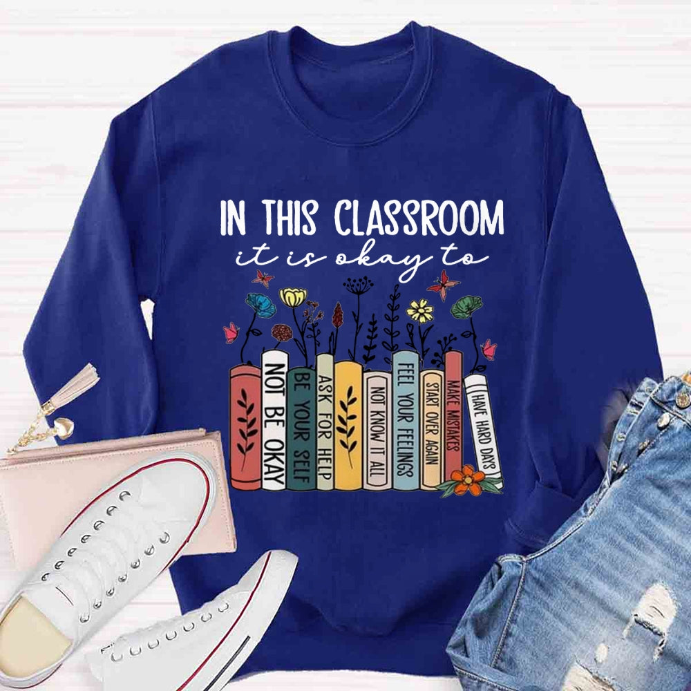 In This Classroom It's Ok To Be Yourself Sweatshirt