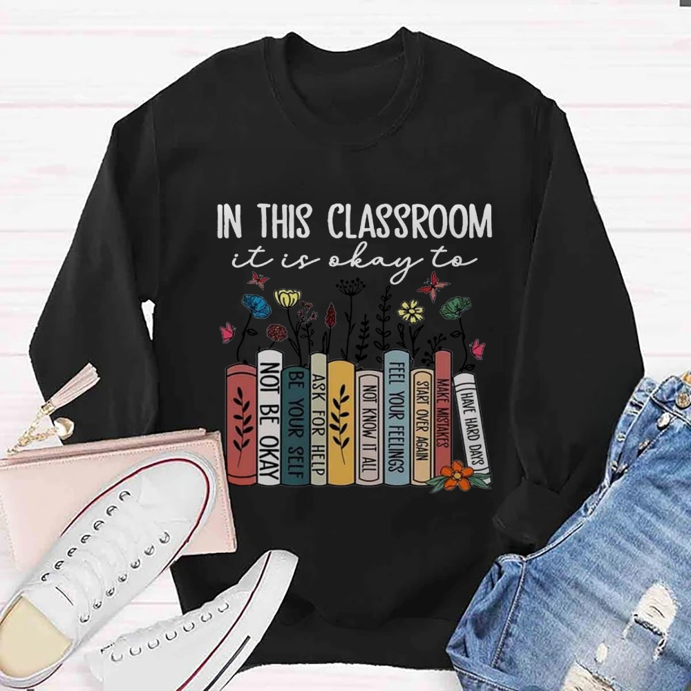 In This Classroom It's Ok To Be Yourself Sweatshirt