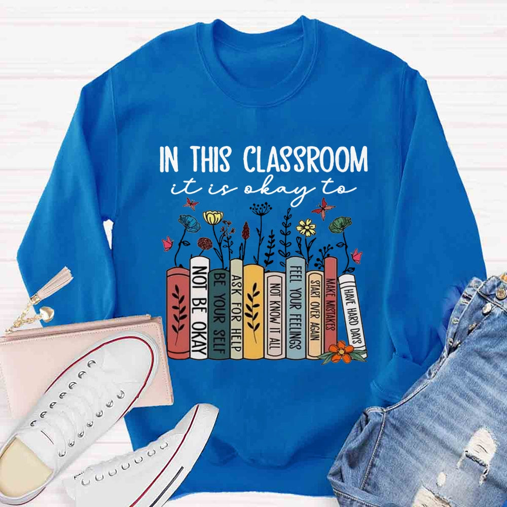 In This Classroom It's Ok To Be Yourself Sweatshirt