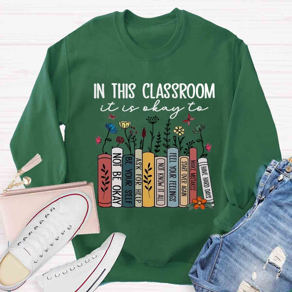 In This Classroom It's Ok To Be Yourself Sweatshirt