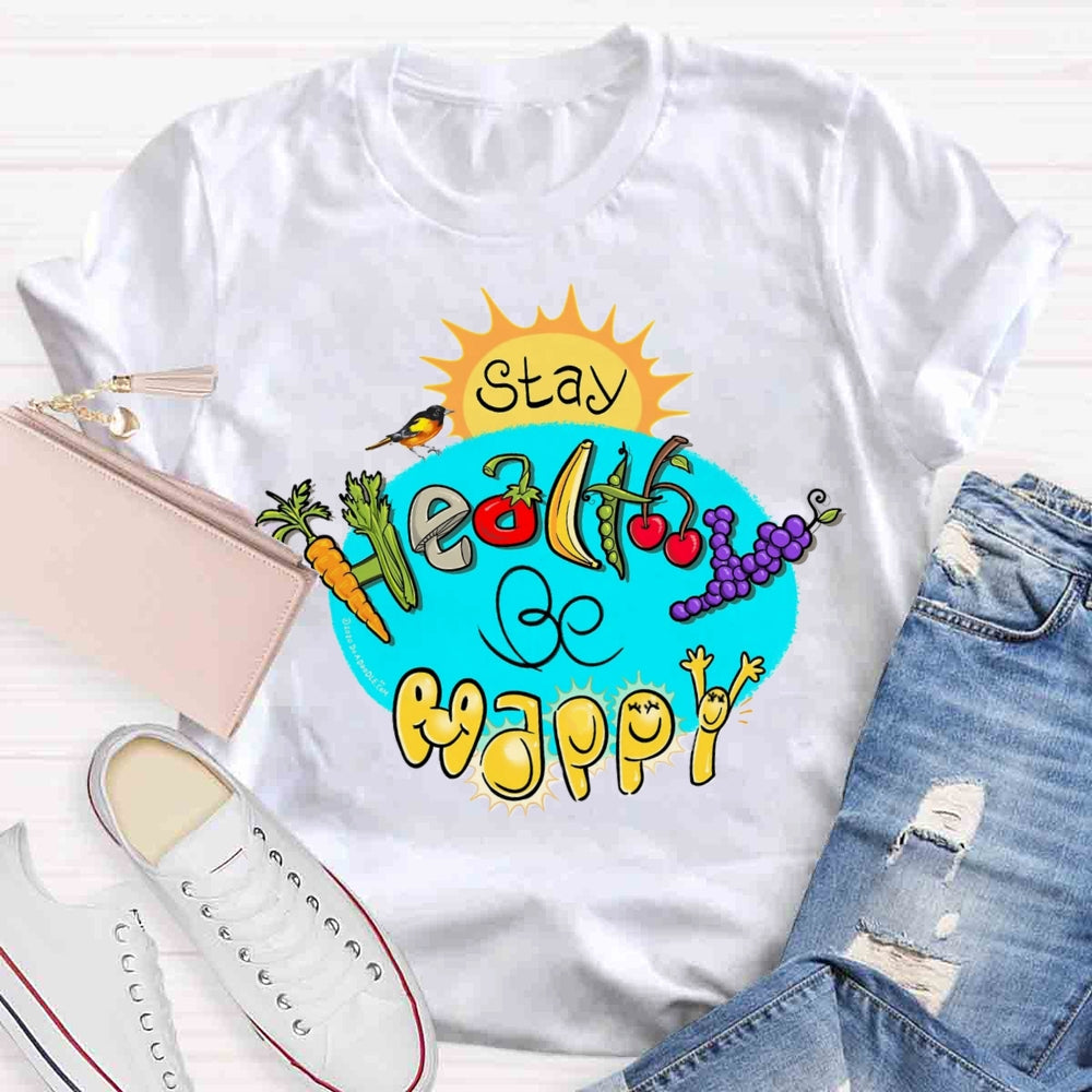 Stay Healthy Be Happy T-shirt