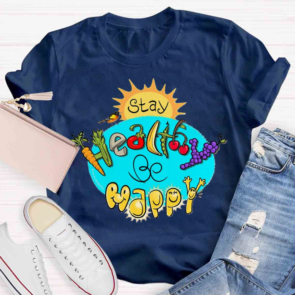 Stay Healthy Be Happy T-shirt