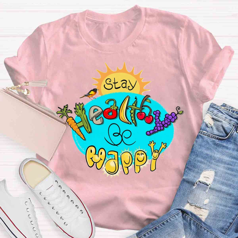 Stay Healthy Be Happy T-shirt