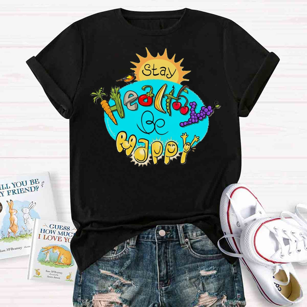 Stay Healthy Be Happy T-shirt