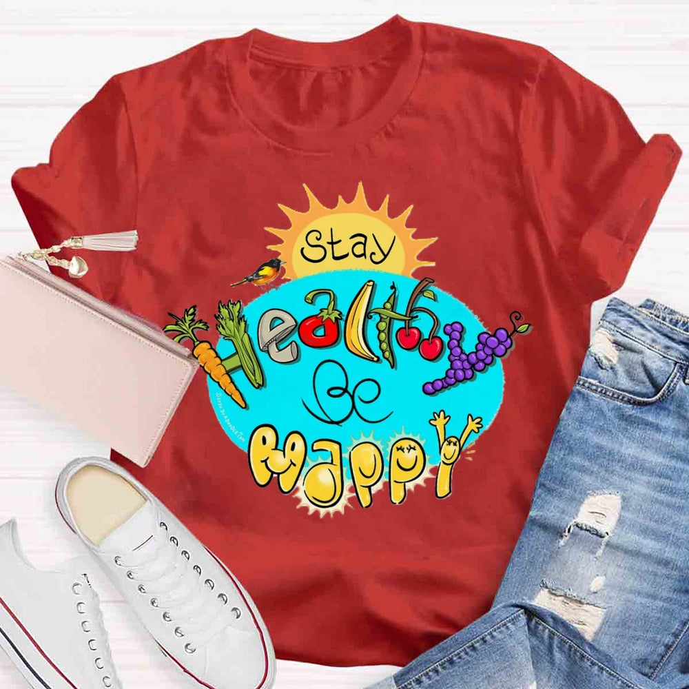 Stay Healthy Be Happy T-shirt