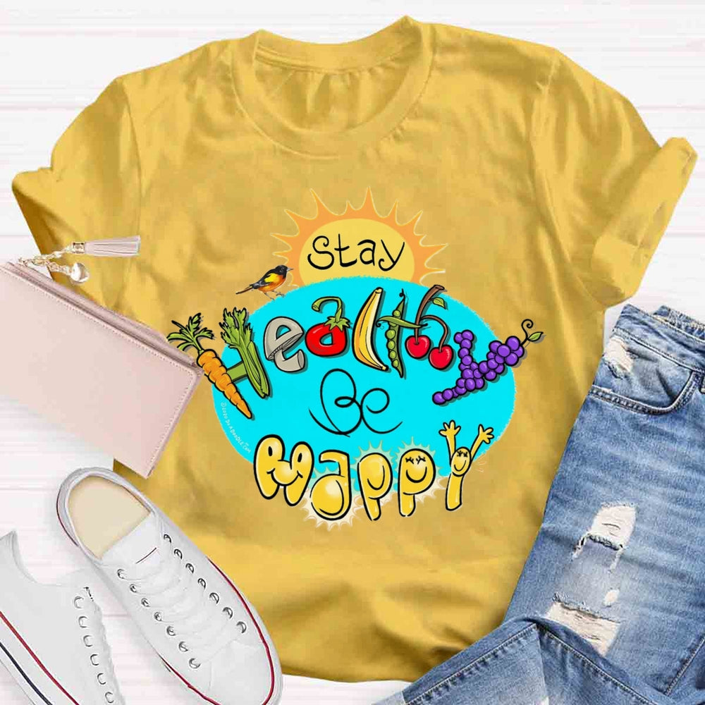 Stay Healthy Be Happy T-shirt