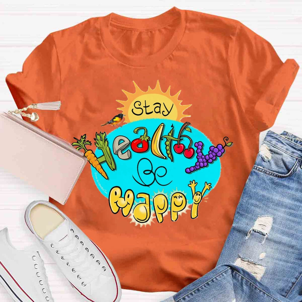 Stay Healthy Be Happy T-shirt