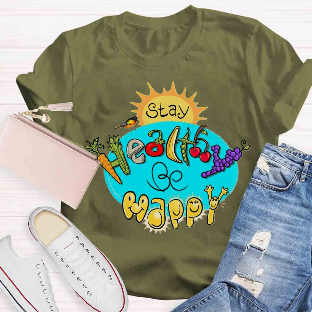 Stay Healthy Be Happy T-shirt