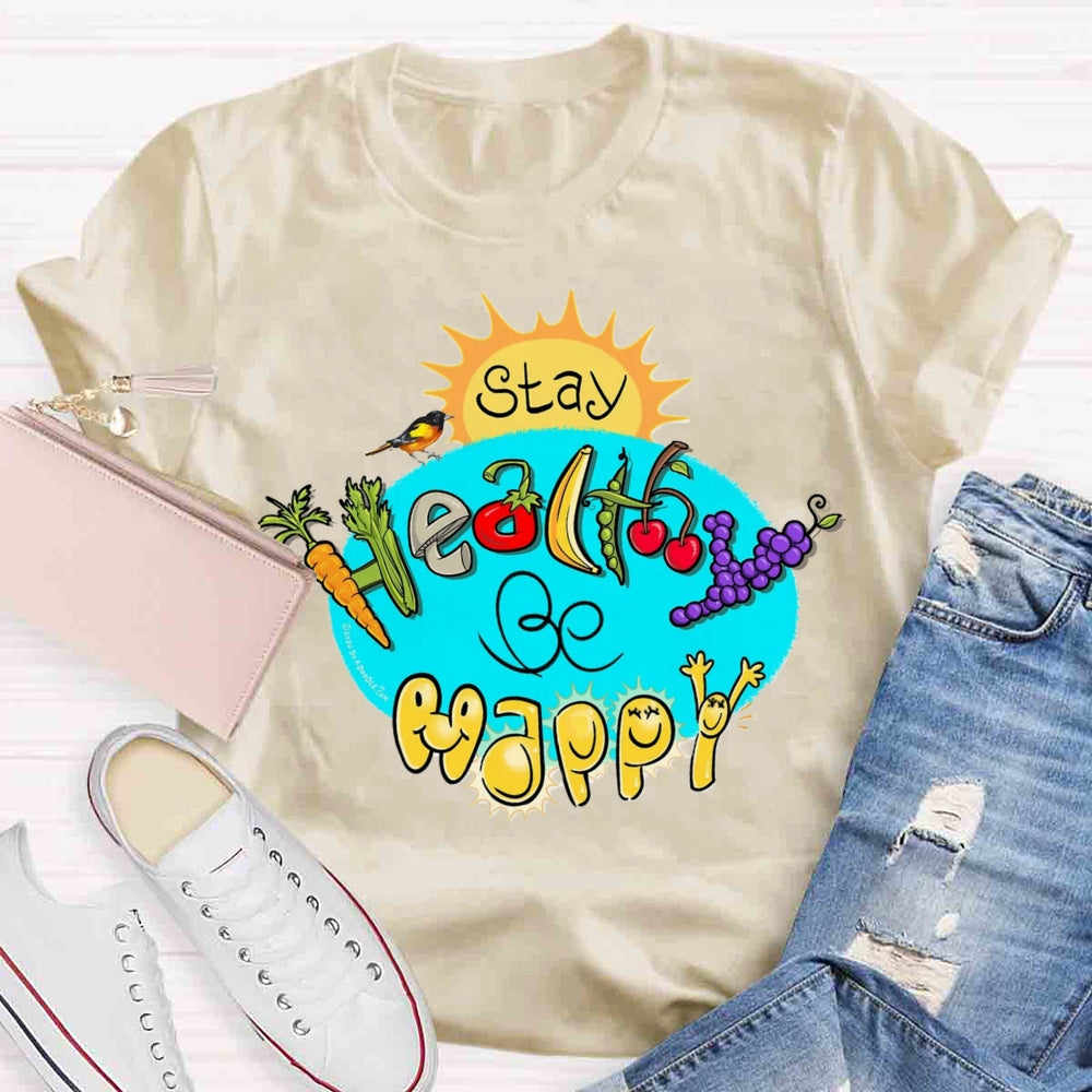 Stay Healthy Be Happy T-shirt