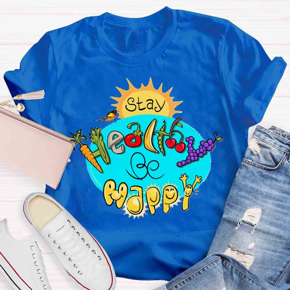 Stay Healthy Be Happy T-shirt