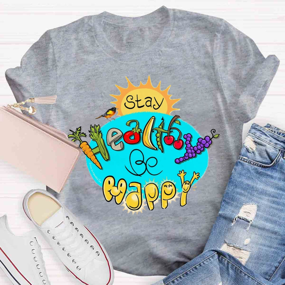 Stay Healthy Be Happy T-shirt