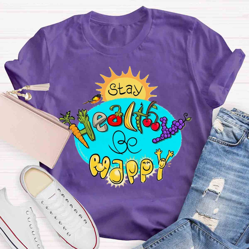 Stay Healthy Be Happy T-shirt