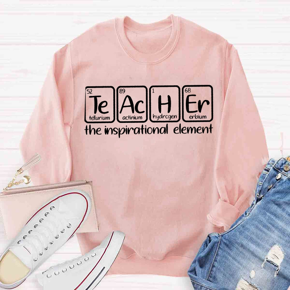 The Inspirational Element Teachers Sweatshirt