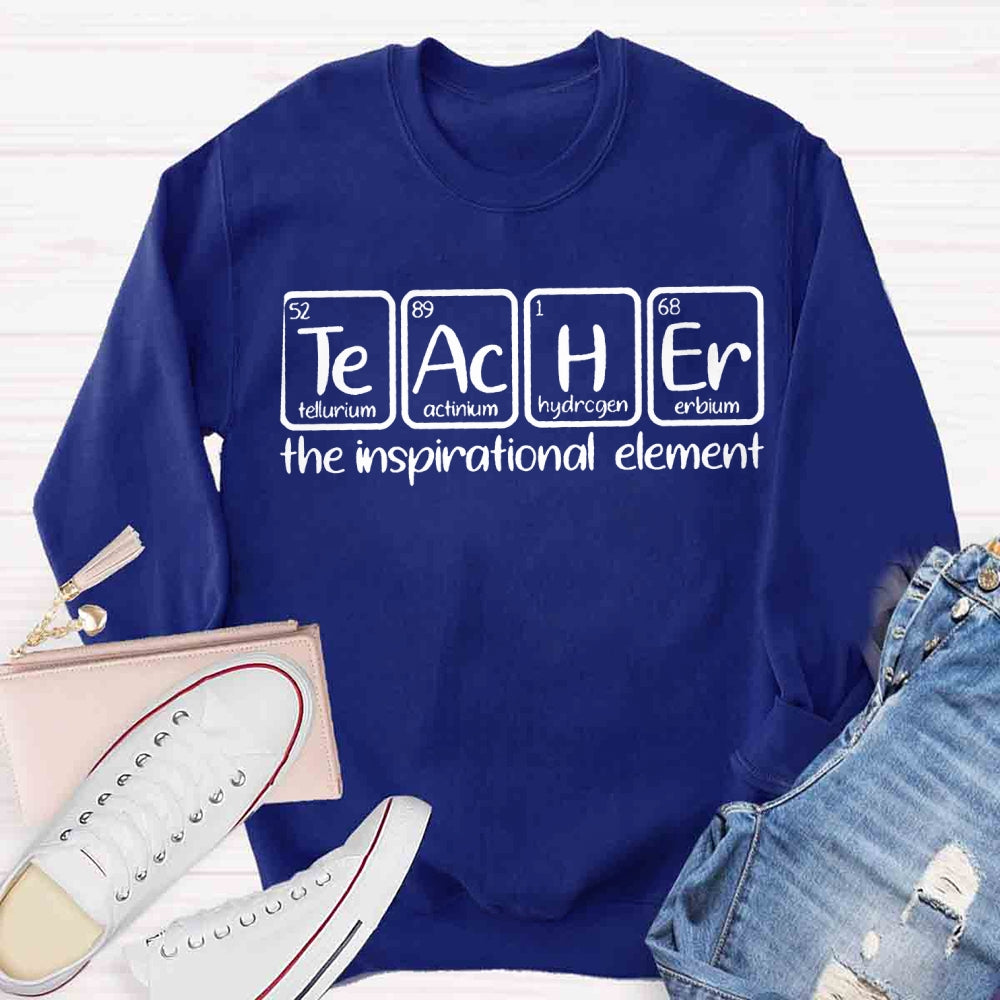 The Inspirational Element Teachers Sweatshirt