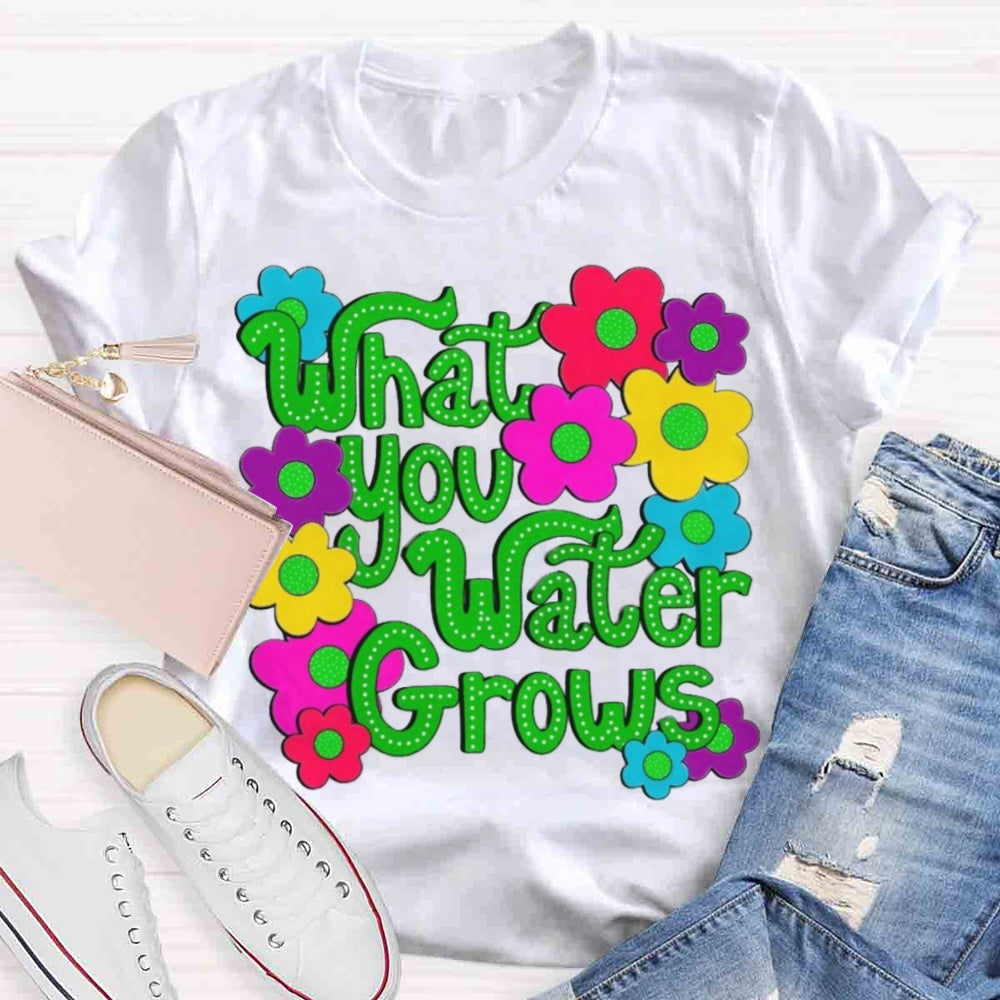 Water You Water Grows T-shirt