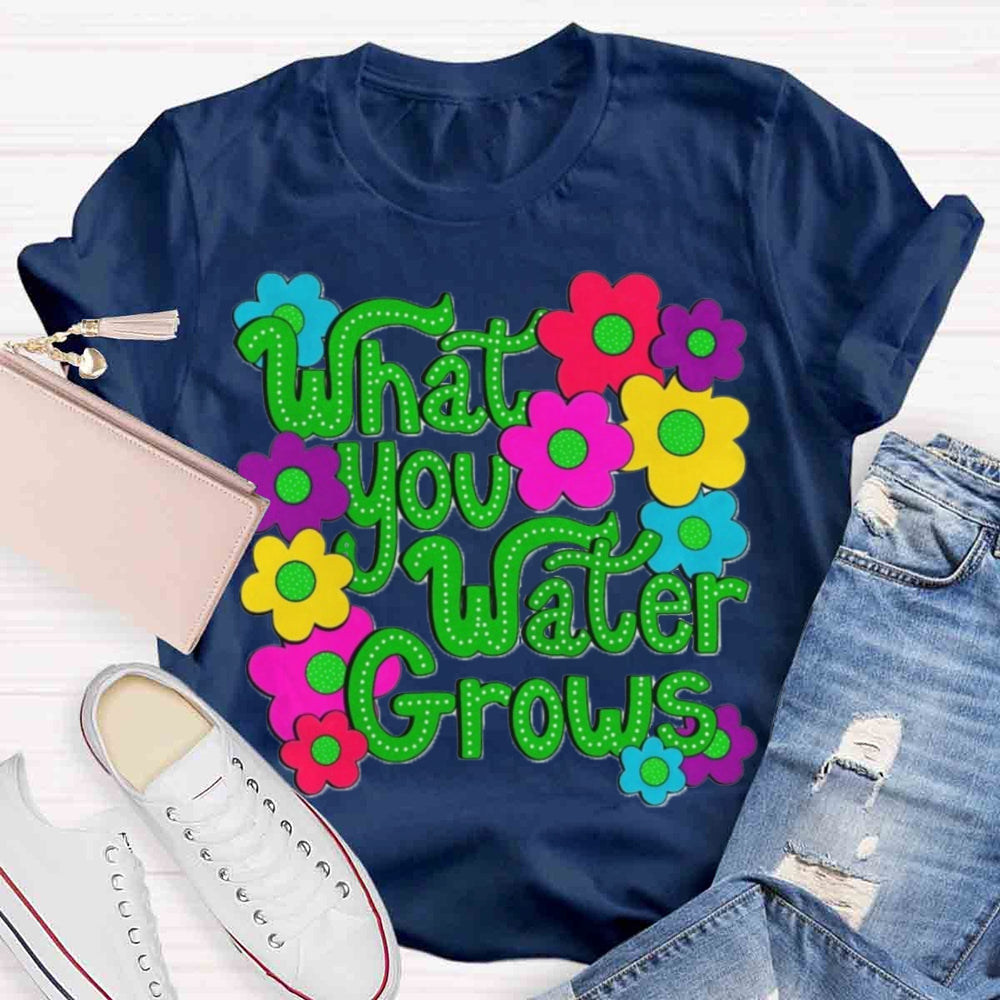 Water You Water Grows T-shirt